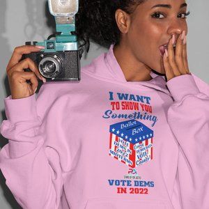 I WANT TO SHOW YOU SOMETHING/VOTE DEMS 2022